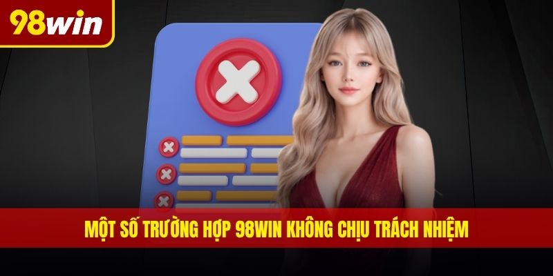 Một số trường hợp 98WIN không chịu trách nhiệm
